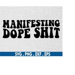 manifesting dope shit svg,manifest svg,witchcraft svg,witchy svg,motivational svg,spiritual svg,sage svg,good vibes svg,