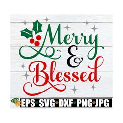 merry and blessed, christmas shirt svg, christian christmas svg, merry christmas svg, blessed christmas svg, christmas d