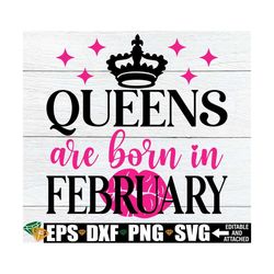 queens are born in february, february birthday queen shirt svg, february queen svg, february birthday svg, birthday svg,