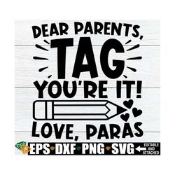 dear parents tag you're it, funny end of the year svg, para end of the school year, para svg, funny end of school, para