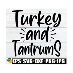 turkey and tantrums, funny kids thanksgiving shirt svg, funny toddler thanksgiving shirt svg, toddler thanksgiving svg,k