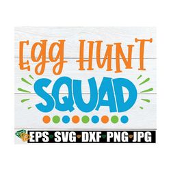 egg hunt squad, easter svg, matching easter svg, family matching easter svg, cute easter svg, kids easter svg, matching