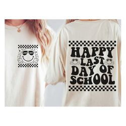 happy last day of school svg, end of school svg, summer break svg, graduation, teacher last day shirt, digital download