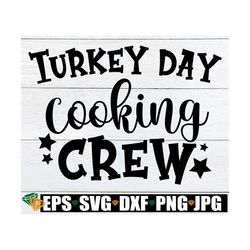 turkey day cooking crew, cooking squad, turkey day, thanksgiving shirt svg, thanksgiving svg, cooking crew svg, png, cut