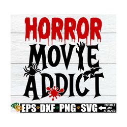 horror movie addict, hallowen svg, horror movie lover, horror movies svg, horror svg, blood splatter, scary, horror, svg