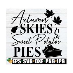 autumn skies and sweet potatoe pies, fall svg, fall decor svg, thanksgiving clipart, fall door sign svg,thanksgiving svg