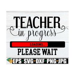 teacher in progress. please wait. teaching student. teachers assistant. teacher to be. teaching school. teaching degree.