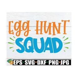 egg hunt squad, easter svg, matching easter svg, family matching easter svg, cute easter svg, kids easter svg, matching