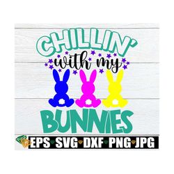 chillin' with my bunnies, easter svg, cute easter svg, kids easter svg, cute kids easter shirt svg, cute easter shirt sv