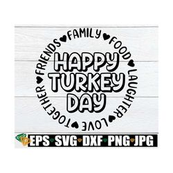 happy turkey day, thanksgiving svg, thanksgiving decor svg, thanksgiving shirt svg, matching family thanksgiving, funny