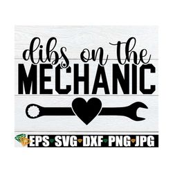 dibs on the mechanic, mechanics wife svg, engaged to a mechanic, mechanic svg, funny mechanic svg, mechanics girlfriend
