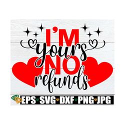 i'm yours no refunds, valentine's day, couples valentine's day, i'm yours svg, valentines day shirt svg, cut file, print