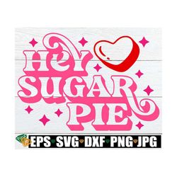 hey sugar pie, valentine's day svg, kids valentine's day, valentine's svg, valentine's day saying svg, cute valentine's