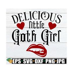 delicious little goth girl, sexy goth, goth girl, halloween svg, sexy halloween, goth svg, goth, delicious, sexy lips, c