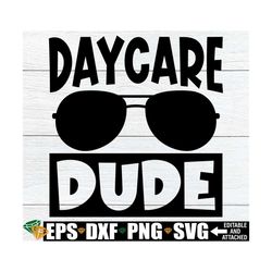 daycare dude, boys first day of daycare shirt svg, first day of daycare svg, daycare svg, boys daycare shirt svg, digita