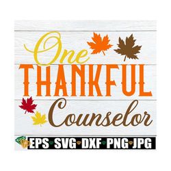 one thankful counselor, thanksgiving counselor svg, thankful counselor svg, fall school counselor, thankful school couns