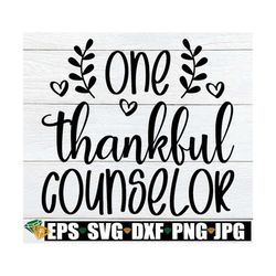 one thankful counselor, thankful guidance counselor, guidance counselor thanksgiving shirt svg, thankful counselor svg,