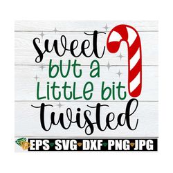 sweet but a little bit twisted, funny christmas svg,funny girls christmas shirt svg,funny christmas svg,candy cane svg,s