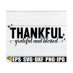 thankful grateful and blessed, thanksgiving, thanksgiving decor svg, thanksgiving decor cut file, thanksgiving svg, cut