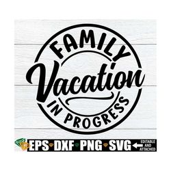 family vacation in progress, family vacation, vacation, summer vacation, family vacation svg, family vacation svg,vacati