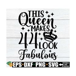 this queen makes 44 look fabulous, 44th birthday, birthday queen svg, 44th birthday shirt svg,fabulous birthday,44 and f