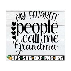 my favorite people call me grandma. grandma svg. grandma shirt svg. grandma shirt ironon design. cut file. grandmother m