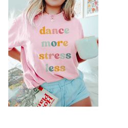 ballet lover shirt, retro comfort colors tshirt, dance more stress less, sarcastic dance mom shirt, gym yoga dancer tee,