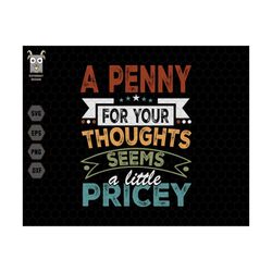 A Penny Svg, For Your Thoughts Svg, Seems A Little Pricey Svg, Funny Quote Svg, Sarcastic Quotes Svg, Coffee Quote Svg,