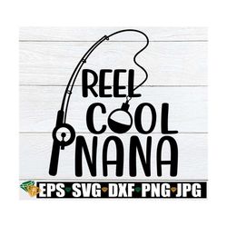 reel cool nana, nana that likes to fish, nana mother's day, gift for nana that likes to fish, fishing nana door sign vin