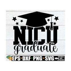 nicu graduate, nicu baby, baby svg, preemie baby, premie baby, file for cutting machine, nicu graduate svg, svg png, new