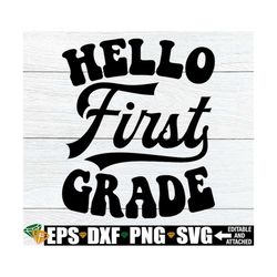 hello first grade, first day of first grade svg, first day of school, 1st grade shirt svg, first grade svg, 1st grade te