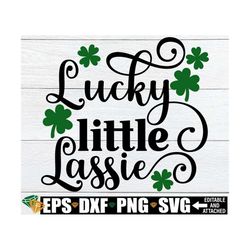 lucky little lassie, girls st. patrick's day shirt svg, kids st. patrick's day svg, girls st. patrick's day svg, st. pat