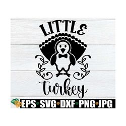 little turkey, boy thanksgiving, thanksgiving svg, baby thanksgiving, toddler thanksgiving, baby boy thanksgiving, cut f