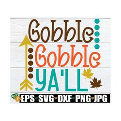 gobble gobble ya'll, thanksgiving svg, thanksgiving shirt design, thanksgiving decor svg, kids thanksgiving, file for cu