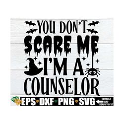 you don't scare me i'm a counselor svg, school counselor halloween shirt, halloween counselor svg, counselor halloween p