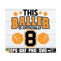 this baller is officially 8 svg, basketball 8th birthday shirt svg, 8th birthday svg, basketball birthday svg, boys 8th