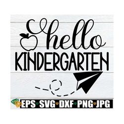 hello kindergarten, first day of kindergarten, back to school, kindergarten, kindergarten svg, 1st day of kindergarten,