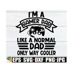 gamer dad like a normal dad only way cooler. funny fathers day svg, gamer dad fathers day. gamer dad svg, father's day s