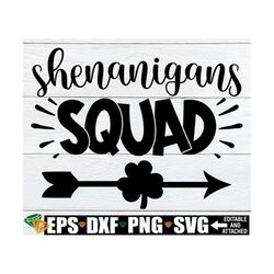 shenanigans squad, st. patrick's day svg, matching st. patrick's day shirt svg, funny st. patrick's day svg, shenanigans