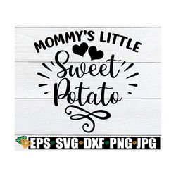 mommy's little sweet potato, thanksgiving svg, kids thanksgiving, girls thanksgiving, cut file, cute thanksgiving svg, c