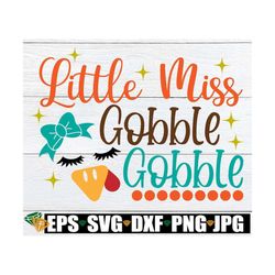 little miss gobble gobble, girls thanksgiving shirt svg, girls thanksgiving, kids thanksgiving, thanksgiving svg, cut fi