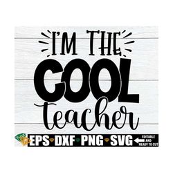 i'm the cool teacher, funny teacher shirt svg, pe teacher svg, teacher appreciation svg png, funny teacher quote, teache