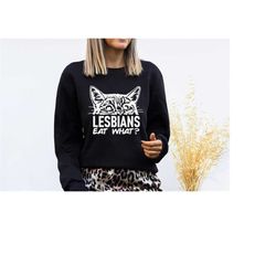 lesbian eat what sweatshirt, pride sweat, funny lesbian sweater, best equality hoodie, lgbt sweater, homosexual