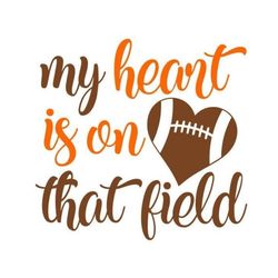 football svg, my heart is on that field svg, digital download, cut file, sublimation, clip art (includes svg/png/dxf fil