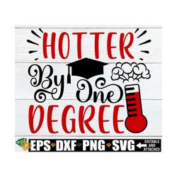 hotter by one degree, women's funny graduation shirt svg, graduation shirt svg, nursing student graduation, college grad