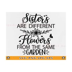 Sisters SVG, Are Different Flowers, Sister Gift SVG, Sister Sayings SVG, Sister Quote Svg, Siblings, Family Shirts,Files