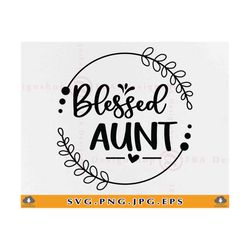 Blessed Aunt SVG, Aunt Gift Svg, Aunt SVG Design, Auntie Gift Svg, Aunt Saying Svg, Aunt Shirt SVG, Aunt Quote,Cut Files