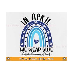 in april we wear blue autism awareness month svg, autism awareness svg, autism blue rainbow shirt, autism gifts, files f