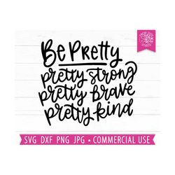 be pretty svg, pretty stong brave kind svg, strong woman quote, girl sayings, gift for mom, mom shirt png, woman empower