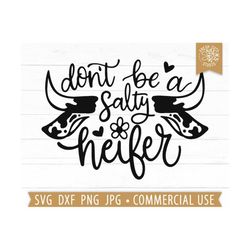 funny cow quote svg, don't be a salty heifer cut file cricut, cow sayings, farm mama shirt design png clipart, western p